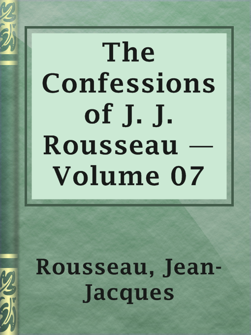 Title details for The Confessions of J. J. Rousseau — Volume 07 by Jean-Jacques Rousseau - Available